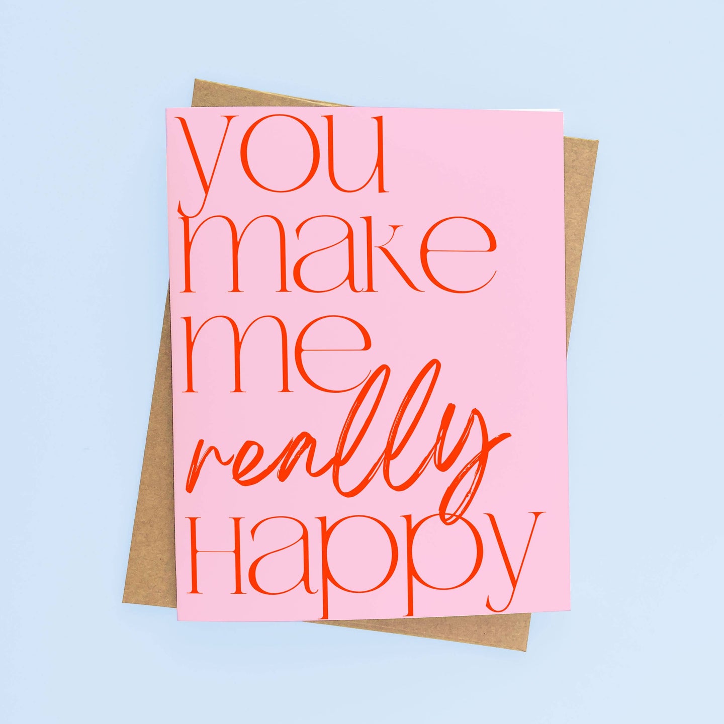 You Make Me Really Happy Greeting Card
